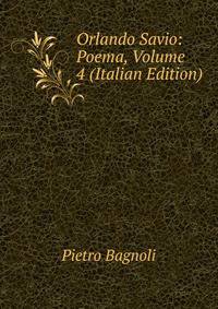 Orlando Savio: Poema, Volume 4 (Italian Edition)