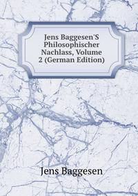 Jens Baggesen'S Philosophischer Nachlass, Volume 2 (German Edition)