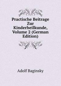Practische Beitrage Zur Kinderheilkunde, Volume 2 (German Edition)
