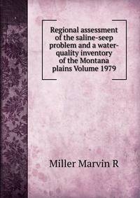Regional assessment of the saline-seep problem and a water-quality inventory of the Montana plains Volume 1979