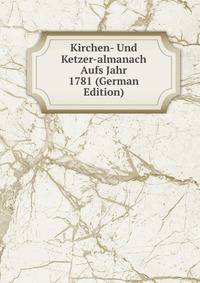 Kirchen- Und Ketzer-almanach Aufs Jahr 1781 (German Edition)