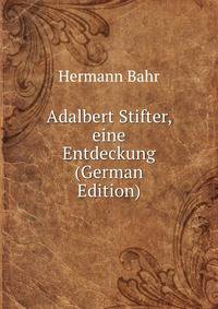 Adalbert Stifter, eine Entdeckung (German Edition)