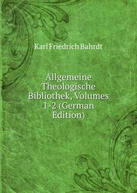 Allgemeine Theologische Bibliothek, Volumes 1-2 (German Edition)
