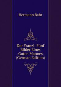 Der Franzl: Funf Bilder Eines Guten Mannes (German Edition)