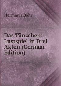 Das Tanzchen: Lustspiel in Drei Akten (German Edition)