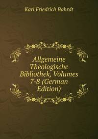 Allgemeine Theologische Bibliothek, Volumes 7-8 (German Edition)