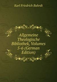 Allgemeine Theologische Bibliothek, Volumes 5-6 (German Edition)