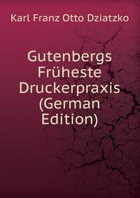 Gutenbergs Fruheste Druckerpraxis (German Edition)
