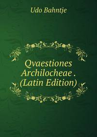 Qvaestiones Archilocheae . (Latin Edition)