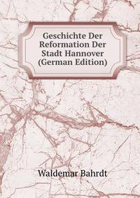 Geschichte Der Reformation Der Stadt Hannover (German Edition)