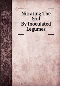 Nitrating The Soil By Inoculated Legumes