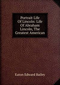 Portrait Life Of Lincoln: Life Of Abraham Lincoln, The Greatest American