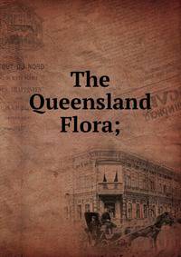 The Queensland Flora;
