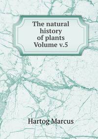 The natural history of plants Volume v.5