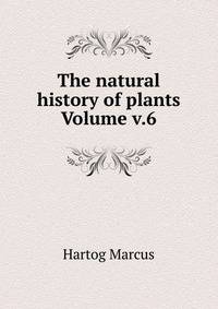 The natural history of plants Volume v.6