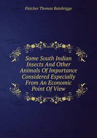 Some South Indian Insects And Other Animals Of Importance Considered Especially From An Economic Point Of View