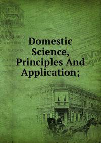 Domestic Science, Principles And Application;