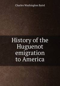 History of the Huguenot emigration to America