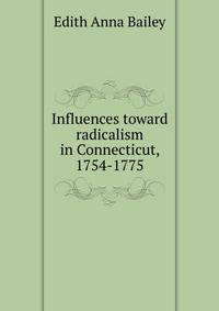 Influences toward radicalism in Connecticut, 1754-1775