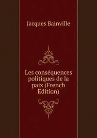 Les consequences politiques de la paix (French Edition)