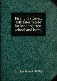 Firelight stories: folk tales retold for kindergarten, school and home