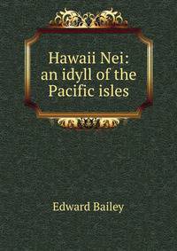 Hawaii Nei: an idyll of the Pacific isles