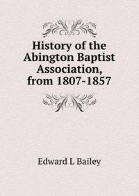 History of the Abington Baptist Association, from 1807-1857