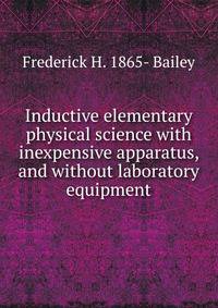 Inductive elementary physical science with inexpensive apparatus, and without laboratory equipment