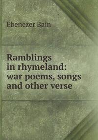 Ramblings in rhymeland: war poems, songs and other verse, sentimental, humourous, philosophical
