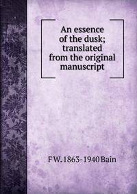 An essence of the dusk; translated from the original manuscript