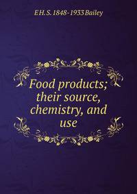 Food products; their source, chemistry, and use