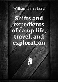 Shifts and expedients of camp life, travel, and exploration