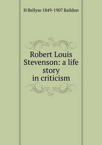 Robert Louis Stevenson: a life story in criticism