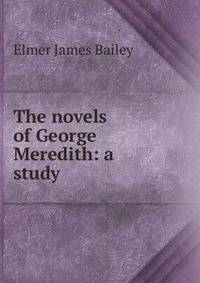 The novels of George Meredith: a study