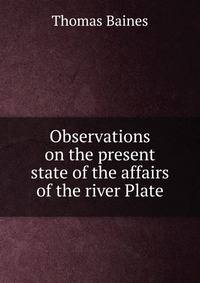 Observations on the present state of the affairs of the river Plate