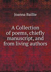 A Collection of poems, chiefly manuscript, and from living authors.
