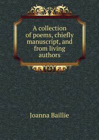 A collection of poems, chiefly manuscript, and from living authors