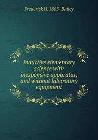 Inductive elementary science with inexpensive apparatus, and without laboratory equipment