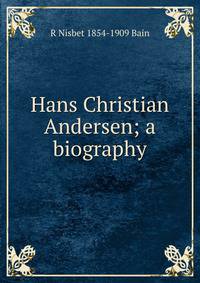 Hans Christian Andersen; a biography