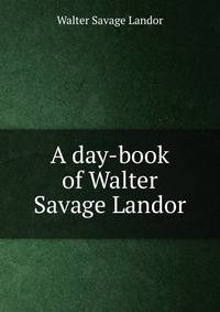 A day-book of Walter Savage Landor