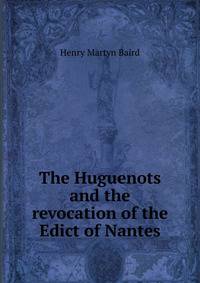 The Huguenots and the revocation of the Edict of Nantes