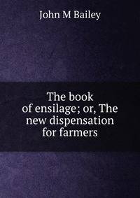 The book of ensilage; or, The new dispensation for farmers