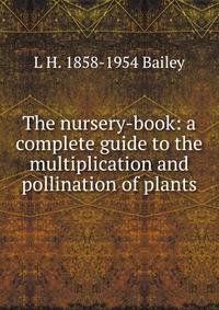The nursery-book: a complete guide to the multiplication and pollination of plants