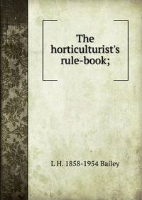 The horticulturist's rule-book;