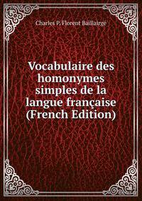 Vocabulaire des homonymes simples de la langue francaise (French Edition)