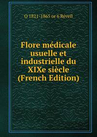 Flore medicale usuelle et industrielle du XIXe siecle (French Edition)