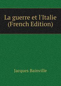 La guerre et l'Italie (French Edition)