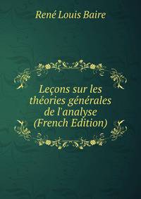Le?ons sur les th?ories g?n?rales de l'analyse (French Edition)