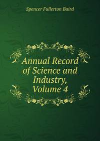 Annual Record of Science and Industry, Volume 4