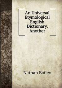 An Universal Etymological English Dictionary. Another